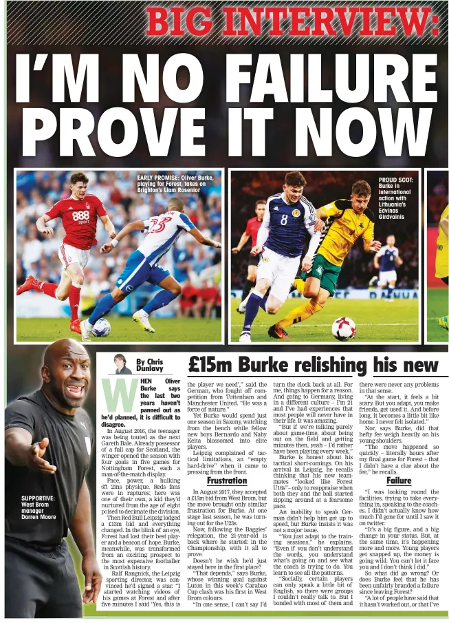  ??  ?? SUPPORTIVE: West Brom manager Darren Moore EARLY PROMISE: Oliver Burke, playing for Forest, takes on Brighton’s Liam Rosenior PROUD SCOT: Burke in internatio­nal action with Lithuania’s Edvinas Girdvainis