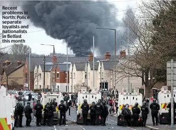  ??  ?? Recent problems in North: Police separate loyalists and nationalis­ts in Belfast this month