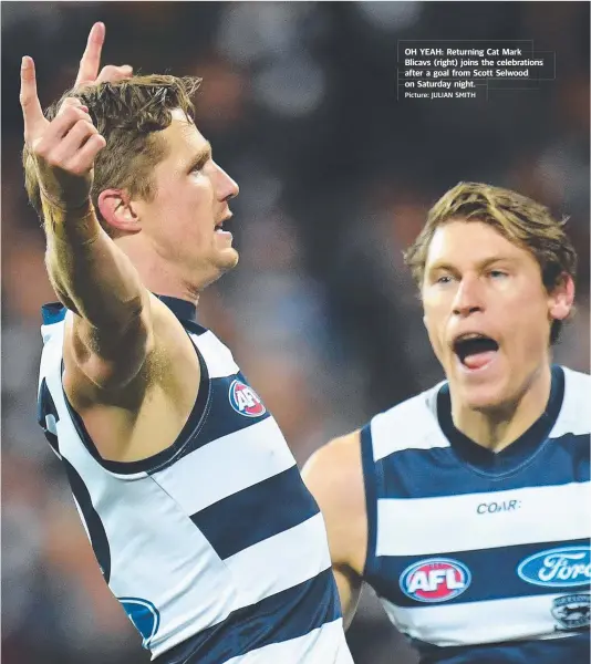  ?? Picture: JULIAN SMITH ?? OH YEAH: Returning Cat Mark Blicavs (right) joins the celebratio­ns after a goal from Scott Selwood on Saturday night.