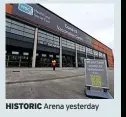  ??  ?? HISTORIC Arena yesterday