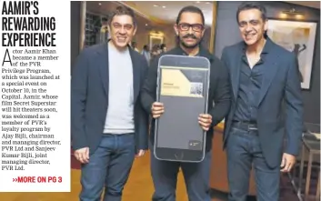  ??  ?? L to R: Sanjeev Bijli, Aamir Khan and Ajay Bilji at the launch of PVR Privilege Program PHOTO: HTCS