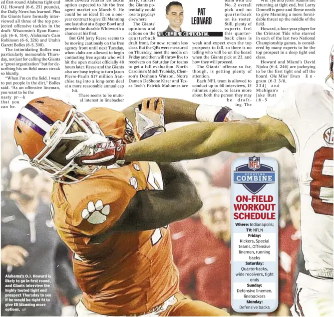  ?? AP ?? Alabama’s O.J. Howard is likely to go in first round, and Giants interview the highly touted tight end prospect Thursday to see if he would be right fit to give Eli Manning more options. Where: TV: Friday: Saturday: Sunday: Monday: