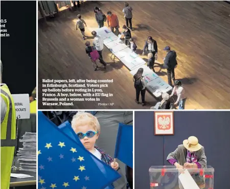  ?? Photos / AP ?? Ballot papers, left, after being counted in Edinburgh, Scotland. Voters pick up ballots before voting in Lyon, France. A boy, below, with a EU flag in Brussels and a woman votes in Warsaw, Poland.