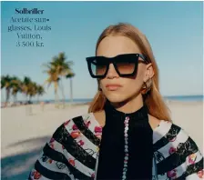  ??  ?? Solbriller Acetate sunglasses, Louis Vuitton, 3 500 kr.