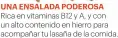  ??  ?? UNA ENSALADA PODEROSA Rica en vitaminas B12 y A, y con un alto contenido en hierro para acompañar tu lasaña de la comida.