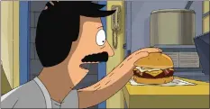  ?? ?? Bob Belcher (voiced by H. Jon Benjamin) talks to one of his unique burger creations in “The Bob’s Burgers Movie.”