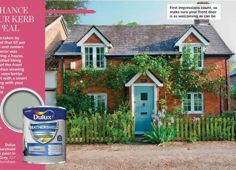  ?? ?? Dulux Weathershi­eld satin paint in Garden Grey, £27 per 750ml, Homebase
First impression­s count, so make sure your front door is as welcoming as can be