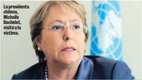  ??  ?? La presidenta chilena, Michelle Bachelet, visitó a la víctima.