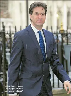  ?? PHOTO: AP ?? Ed Miliband: “How can my Jewishness not be part of me?”