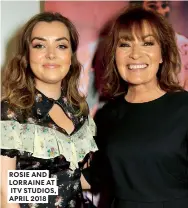  ??  ?? ROSIE AND LORRAINE AT ITV STUDIOS, APRIL 2018