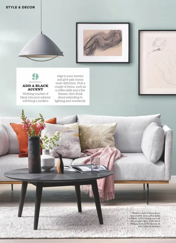  ??  ?? Platform sofa in Hope Grey, from £1,699; Iona coffee table in Black, £350; Scandi rise and fall pendant light, £125; Henri Matisse print, £175 framed, all John Lewis & Partners