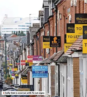  ?? ?? Selly Oak is overrun with To Let signs