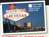  ??  ?? ®Ê THE STRIP: If you want lively, it’s the place to be