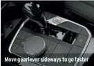  ??  ?? Move gearlever sideways to go faster