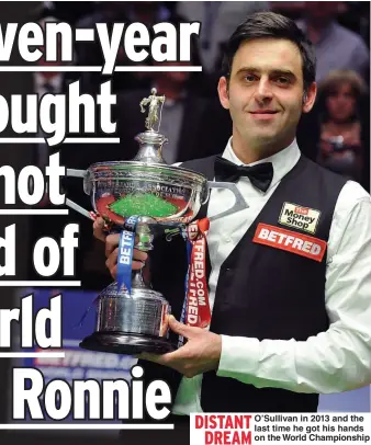  ?? Picture: ANNA GOWTHORPE ?? DISTANT DREAM
O’Sullivan in 2013 and the last time he got his hands on the World Championsh­ip