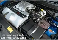  ??  ?? 3-litre V6 lump is smooth and refined with 223bhp