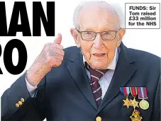  ??  ?? FUNDS: Sir Tom raised £33 million for the NHS