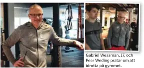  ??  ?? Gabriel Wessman, 17, och Peer Weding pratar om att idrotta på gymmet.