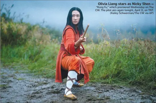  ?? (Kailey Schwerman/The CW via AP) ?? Olivia Liang stars as Nicky Shen in “Kung Fu,” which premiered Wednesday on The CW. The pilot airs again tonight, April 11, on TNT.