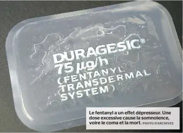  ??  ?? Le fentanyl a un effet dépresseur. Une dose excessive cause la somnolence, voire le coma et la mort.