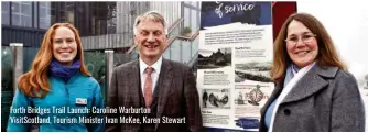  ?? ?? Forth Bridges Trail Launch: Caroline Warburton VisitScotl­and, Tourism Minister Ivan McKee, Karen Stewart