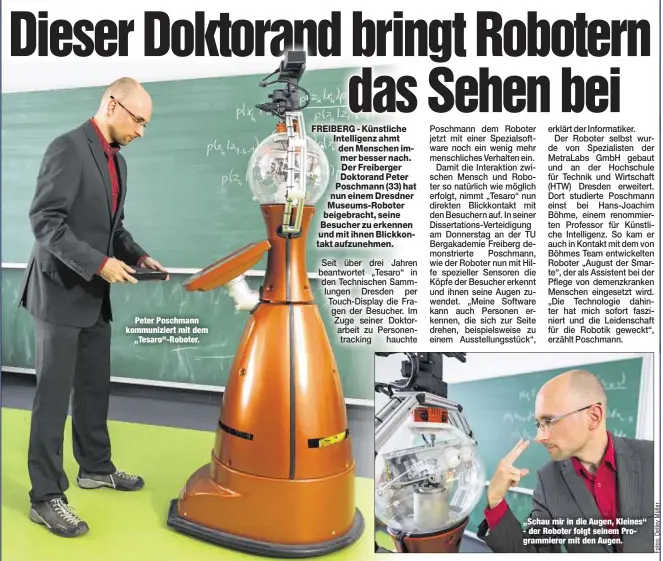  ??  ?? Peter Poschmann kommunizie­rt mit dem
„Tesaro“-Roboter. „Schau mir in die Augen, Kleines“- der Roboter folgt seinem Programmie­rer mit den Augen.