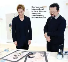  ??  ?? Shu Uemura internatio­nal artistic director Kakuyasu Uchiide (left) with Murakami