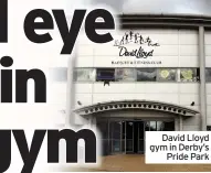  ??  ?? David Lloyd gym in Derby’s Pride Park