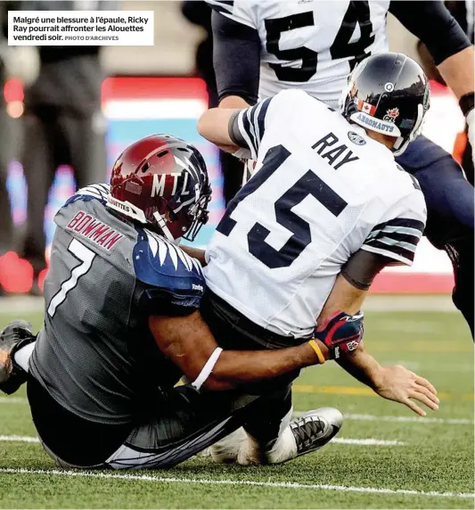  ?? PHOTO D’ARCHIVES ?? Malgré une blessure à l’épaule, Ricky Ray pourrait affronter les Alouettes vendredi soir.