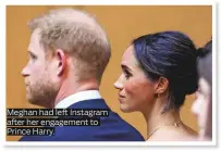  ?? ?? Meghan had left Instagram after her engagement to Prince Harry.