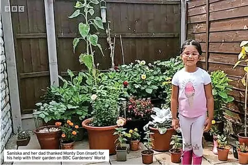  ?? ?? Saniska and her dad thanked Monty Don (inset) for his help with their garden on BBC Gardeners’ World