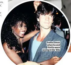  ??  ?? Svelte Simon when he and Sinitta were sexing in the ’80s