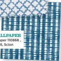  ??  ?? THE WALLPAPER Kali wallpaper 110868 , £39 per roll, Scion