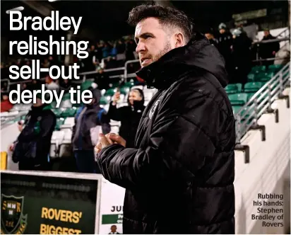  ?? ?? Rubbing his hands: Stephen Bradley of Rovers