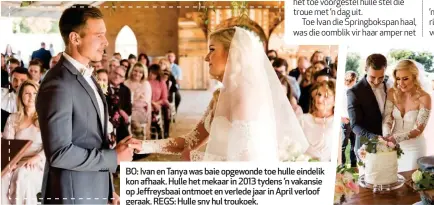  ??  ?? BO: Ivan en Tanya was baie opgewonde toe hulle eindelik kon afhaak. Hulle het mekaar in 2013 tydens ’n vakansie op Jeffreysba­ai ontmoet en verlede jaar in April verloof geraak. REGS: Hulle sny hul troukoek.