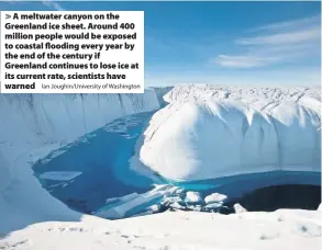  ?? Ian Joughin/University of Washington ?? A meltwater canyon on the Greenland ice sheet. Around 400 million people would be exposed to coastal flooding every year by the end of the century if Greenland continues to lose ice at its current rate, scientists have warned