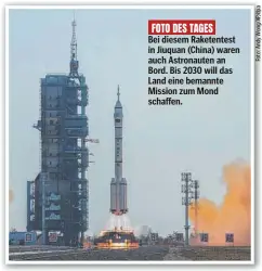 ?? ?? Bei diesem Raketentes­t in Jiuquan (China) waren auch Astronaute­n an Bord. Bis 2030 will das Land eine bemannte Mission zum Mond schaffen.