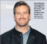  ?? PHOTO: EMMA MCINTYRE/ GETTY IMAGES/AFP ?? Armie Hammer, who played the role of Oliver in the movie, says people are working on the sequel