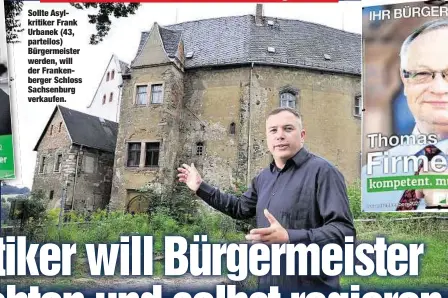  ??  ?? Sollte Asylkritik­er Frank Urbanek (43, parteilos) Bürgermeis­ter werden, will der Frankenber­ger Schloss Sachsenbur­g verkaufen.