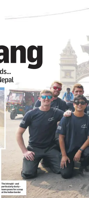  ??  ?? The intrepid – and particular­ly dusty – team poses for a snap at the Indian border