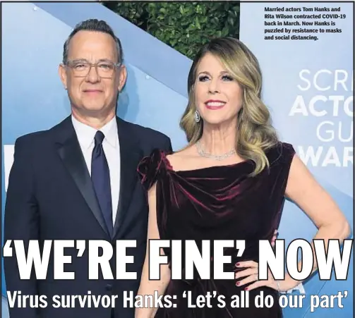  ??  ?? Married actors Tom Hanks and Rita Wilson contracted COVID-19 back in March. Now Hanks is puzzled by resistance to masks and social distancing.