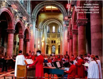  ?? ?? Happier times: Belfast Cathedral Choir under former conductor David Stevens, 2018