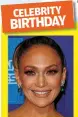  ?? ?? JENNIFER LOPEZ turns 53 on July 24