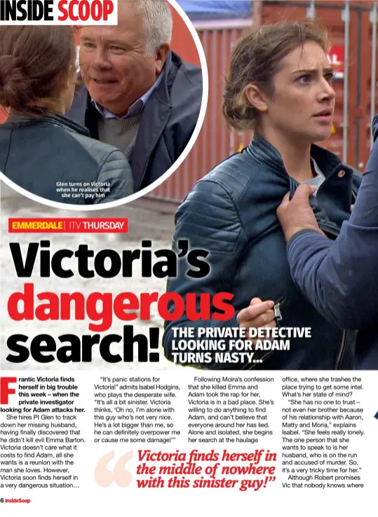  ??  ?? Glen turns on Victoria when he realises that she can’t pay him