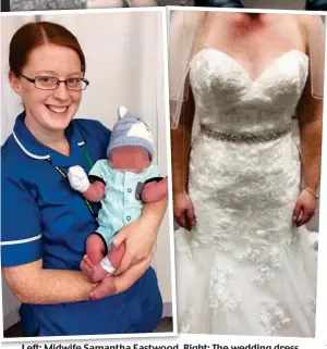  ??  ?? Left: Midwife Samantha Eastwood. Right: The wedding dress she advertised on Facebook after calling off her engagement