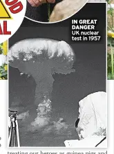  ?? ?? IN GREAT DANGER UK nuclear test in 1957