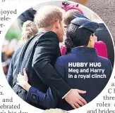  ??  ?? HUBBY HUG Meg and Harry in a royal clinch