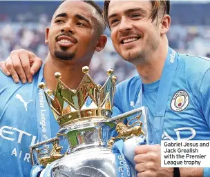  ?? ?? Gabriel Jesus and Jack Grealish with the Premier League trophy
