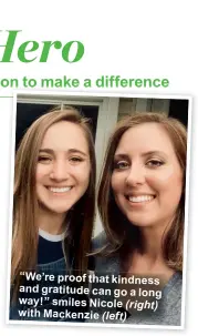  ??  ?? “We’re proof that kindness and gratitude can go a long way!” smiles Nicole (right) with Mackenzie (left)