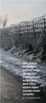  ?? AFP, PAJMAN/BALLGUIDE ?? Zum „Schutz der Außengrenz­en“wird die Agentur Frontex massiv aufgerüste­t – doch vieles scheint dabei aus dem Ruder zu laufen